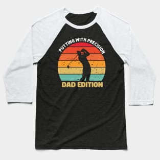 Putting with precision dad edition - golf Baseball T-Shirt